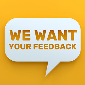 We Want Your Feedback We Want Your Feedback